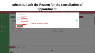 Admin can ask the Reason for the cancellation of
appointment
 