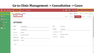 Go to Clinic Management → Consultation → Cases
 