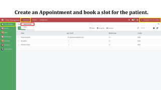 Create an Appointment and book a slot for the patient.
 