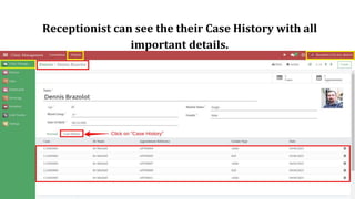 Receptionist can see the their Case History with all
important details.
 