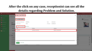 After the click on any case, receptionist can see all the
detalis regarding Problem and Solution.
 