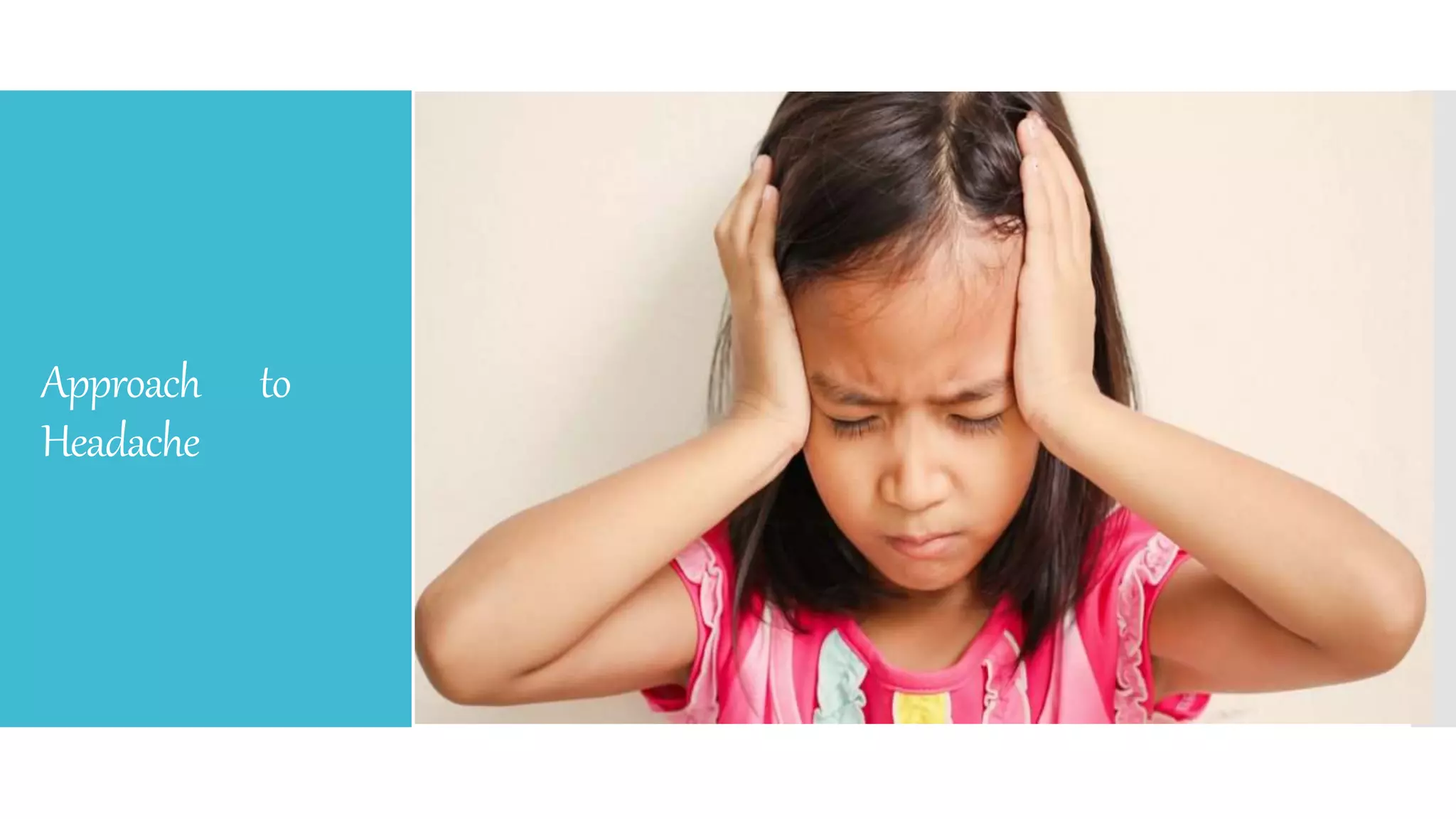 Approach to
Headache
 
