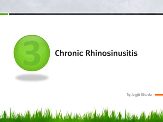 Chronic Rhinosinusitis
By Jagjit Khosla
 