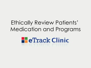Ethically Review Patients’  Medication and Programs 