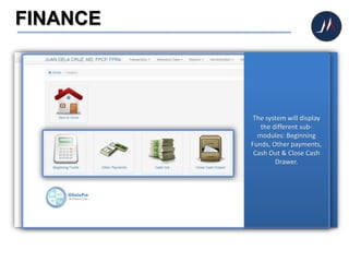 FINANCE
When you need to keep
track of your earnings,
just click the FINANCE
icon.
The system will display
the different sub-
modules: Beginning
Funds, Other payments,
Cash Out & Close Cash
Drawer.
 