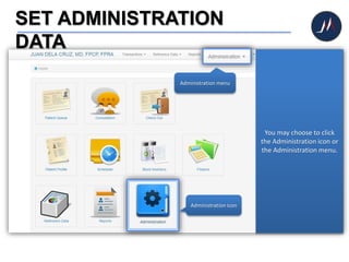 SET ADMINISTRATION
DATA
You may choose to click
the Administration icon or
the Administration menu.
Administration icon
Administration menu
 