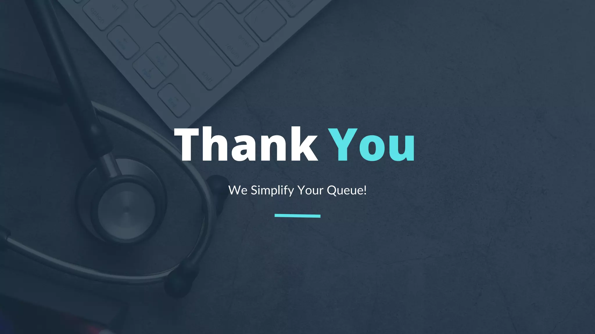 Thank You
We Simplify Your Queue!
 