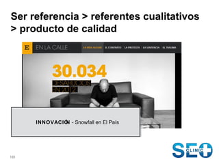 Ser referencia > referentes cualitativos
> producto de calidad

INNOVACIÓN -- Snowfall en El País
N
INNOVACIÓ Snowfall en ...