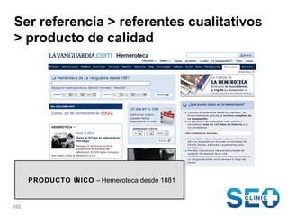 Ser referencia > referentes cualitativos
> producto de calidad

PRODUCTO Ú
NICO – Hemeroteca desde 1881
PRODUCTO Ú
NICO – ...