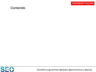 ClinicSEO by @victorHdez @kokebcn @arturomarimon y @kicoes
Contenido
 
