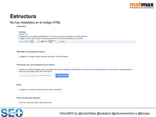 ClinicSEO by @victorHdez @kokebcn @arturomarimon y @kicoes
Estructura
No hay metadatos en el código HTML
 