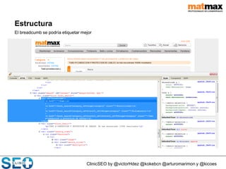 ClinicSEO by @victorHdez @kokebcn @arturomarimon y @kicoes
Estructura
El breadcumb se podría etiquetar mejor
 