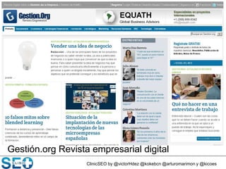 ClinicSEO by @victorHdez @kokebcn @arturomarimon y @kicoes
Gestión.org Revista empresarial digital
 