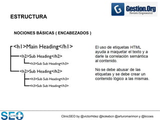 ClinicSEO by @victorHdez @kokebcn @arturomarimon y @kicoes
ESTRUCTURA
NOCIONES BÁSICAS ( ENCABEZADOS )
 
