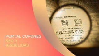 Recuerda nuestro hashtag!
#CLINICSEO
PORTAL CUPONES
SEO Y
VISIBILIDAD
 