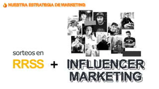 NUESTRA ESTRATEGIA DEMARKETING
INFLUENCER
MARKETING
sorteosen
RRSS ➕
 