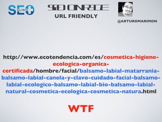 SEO ONPAGE @ARTUROMARIMON URL FRIENDLY http://www.ecotendencia.com/es/ cosmetica-higiene-ecologica-organica-certificada /h...