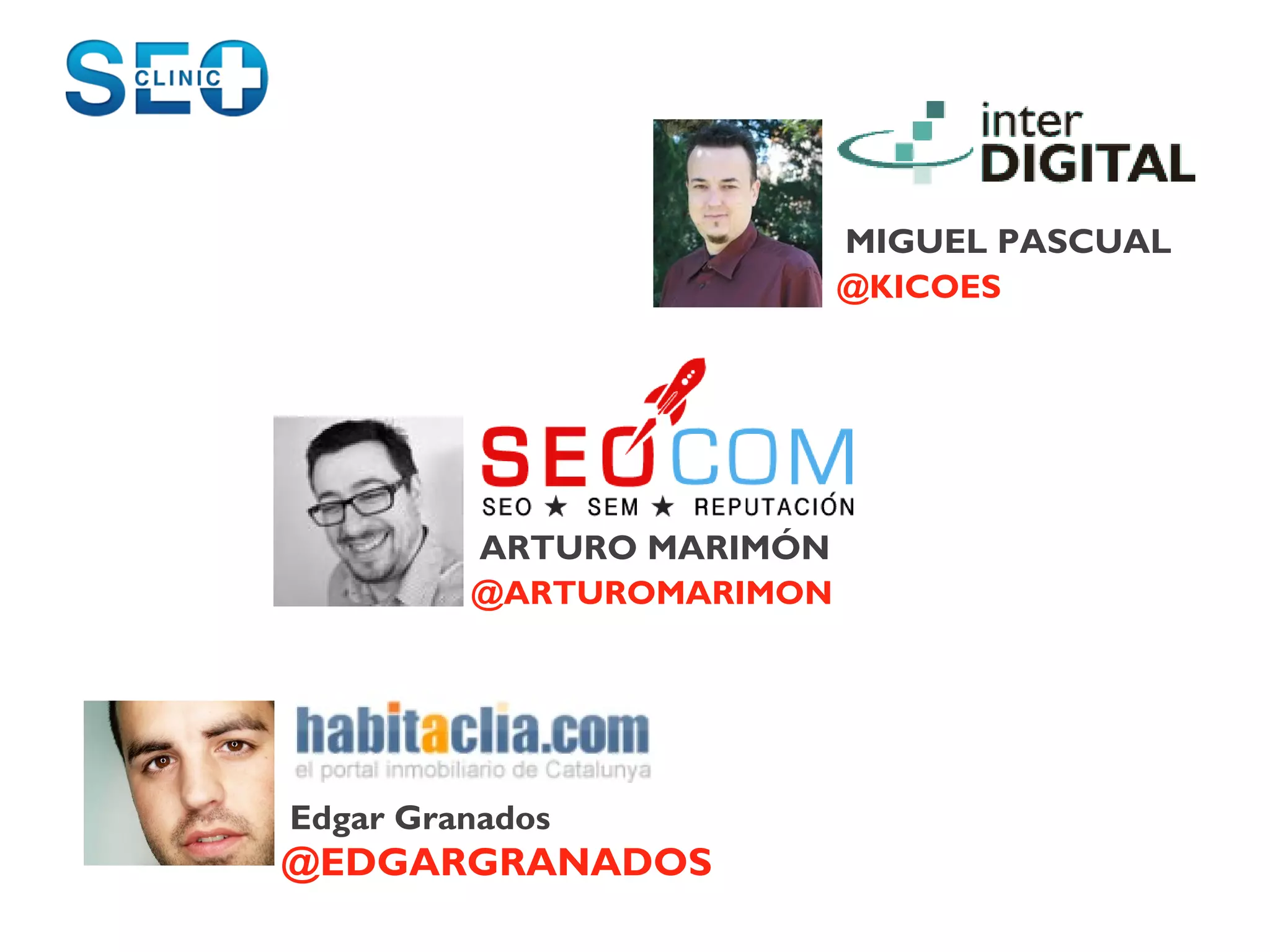 MIGUEL PASCUAL
                          @KICOES




         ARTURO MARIMÓN
         @ARTUROMARIMON




Edgar Granados
@EDGARGRANADOS
 