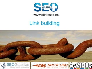Link building
www.clinicseo.es
 