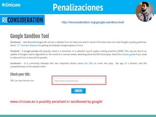 Penalizaciones
http://reconsideration.org/google-sandbox-tool/
#clinicseo
 
