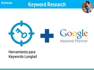 Keyword Research
Herramienta para
Keywords Longtail
#clinicseo
 