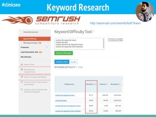 Keyword Research
http://semrush.com//es/info/kdt/?kws=
#clinicseo
 
