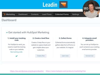 Crawling @kicoes
Leadin
https://es.wordpress.org/plugins/leadin/ https://www.hubspot.com/products/marketing/free
 