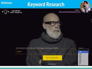 Keyword Research
http://answerthepublic.com/
#clinicseo
 
