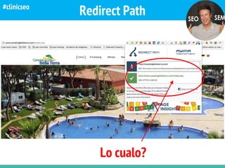 Crawling @kicoes
Redirect Path
Lo cualo?
#clinicseo
 