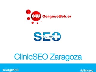 #clinicseo
ClinicSEO Zaragoza
#cwzgz2018
 