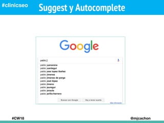 Suggest y Autocomplete
#CW18 @mjcachon
#clinicseo
 