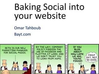 Baking Social into
your website
Omar Tahboub
Bayt.com
 
