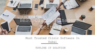 BEST Clinic Management
Software
Most Trusted Clinic Software In
Dubai
TOPLINE IT SOLUTION
 