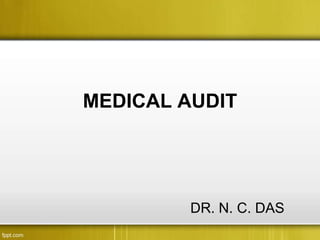MEDICAL AUDIT




         DR. N. C. DAS
 