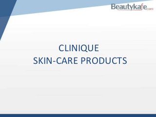 CLINIQUE
SKIN-CARE PRODUCTS

 