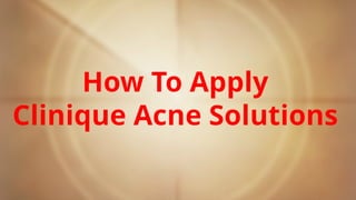How To Apply Clinique Acne Solutions 