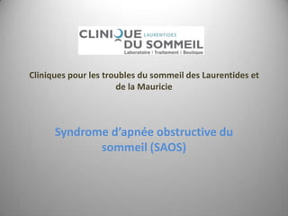 Cliniques pour les troubles du sommeil des Laurentides et de la Mauricie Syndrome d’apnée obstructive du sommeil (SAOS)  