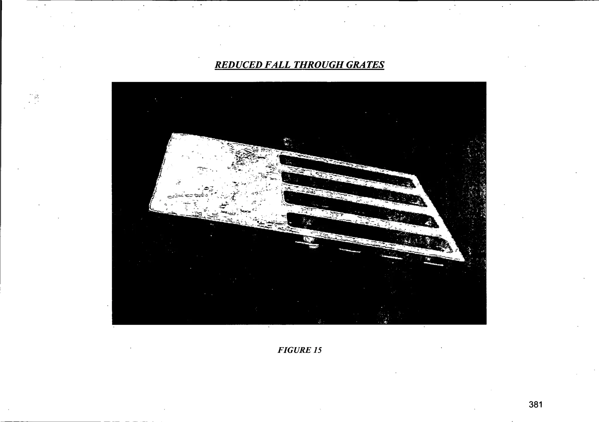 REDUCED FALL THROUGH GRATES
FIGURE 15
381
 