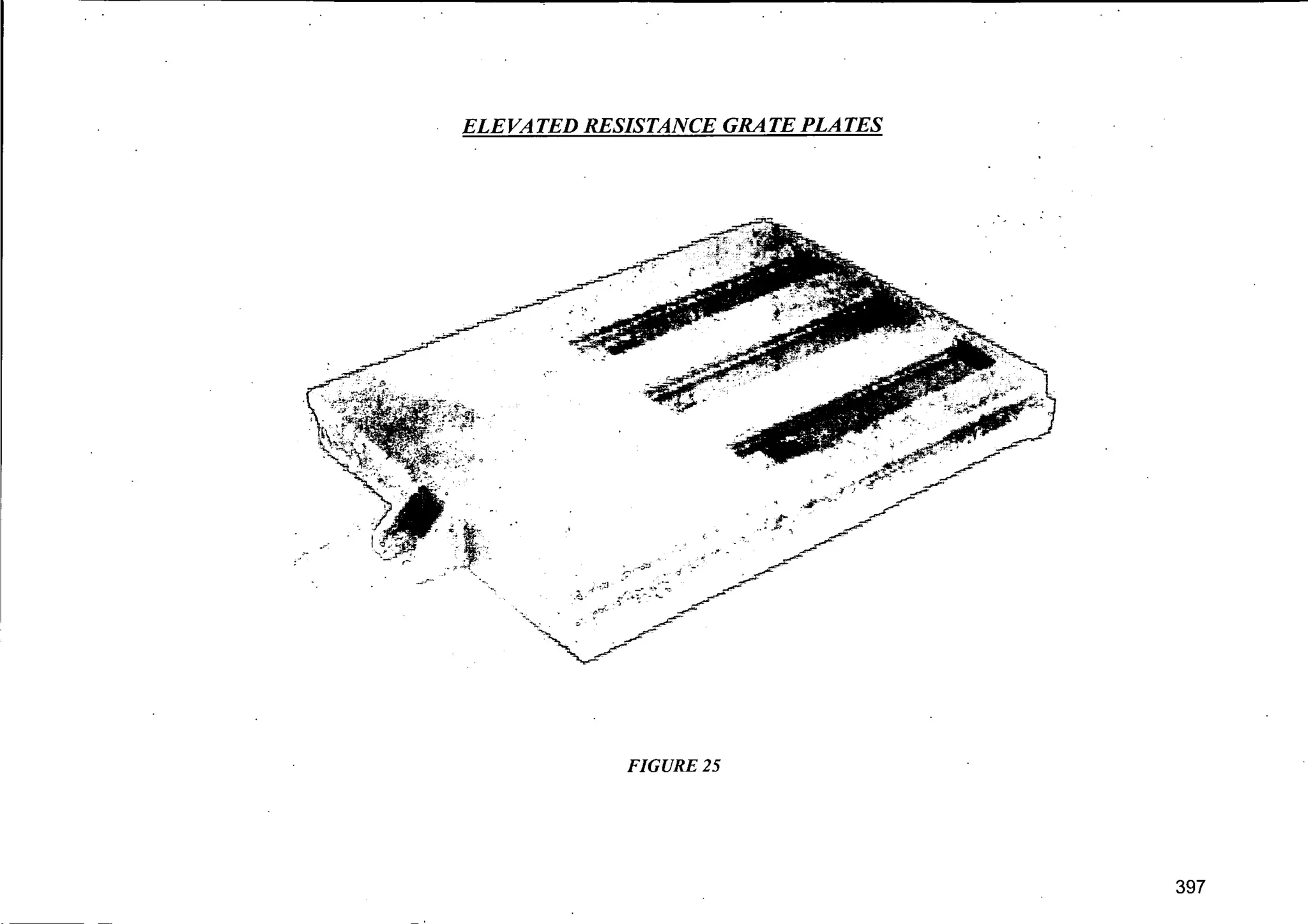 ELEVATED RESISTANCE GRA TE PLATES
FIGURE 25
397
 