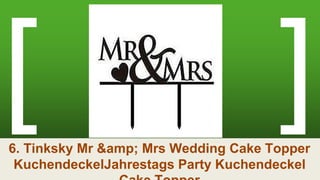 6. Tinksky Mr &amp; Mrs Wedding Cake Topper
KuchendeckelJahrestags Party Kuchendeckel
 