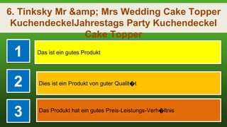 6. Tinksky Mr &amp; Mrs Wedding Cake Topper
KuchendeckelJahrestags Party Kuchendeckel
Cake Topper
1 Das ist ein gutes Produkt
2 Dies ist ein Produkt von guter Qualit�t
3 Das Produkt hat ein gutes Preis-Leistungs-Verh�ltnis
 
