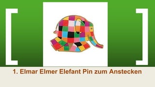 1. Elmar Elmer Elefant Pin zum Anstecken
 