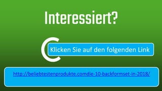 Klicken Sie auf den folgenden Link
Interessiert?
http://beliebtestenprodukte.comdie-10-backformset-in-2018/
 