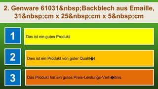 2. Genware 61031&nbsp;Backblech aus Emaille,
31&nbsp;cm x 25&nbsp;cm x 5&nbsp;cm
1 Das ist ein gutes Produkt
2 Dies ist ein Produkt von guter Qualit�t
3 Das Produkt hat ein gutes Preis-Leistungs-Verh�ltnis
 