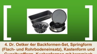 4. Dr. Oetker 4er Backformen-Set, Springform
(Flach- und Rohrbodeneinsatz), Kastenform und
 
