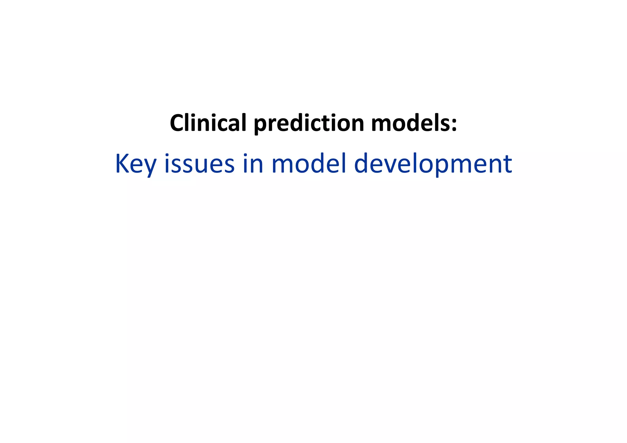Clinical prediction models:
Key issues in model development
 