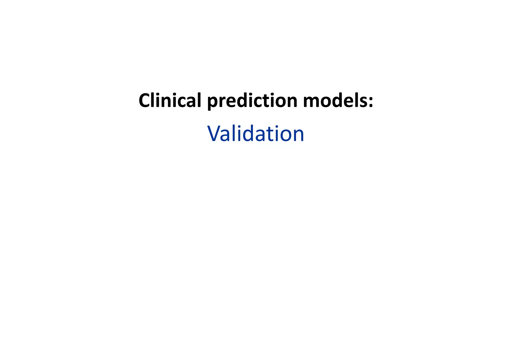 Clinical prediction models:
Validation
 