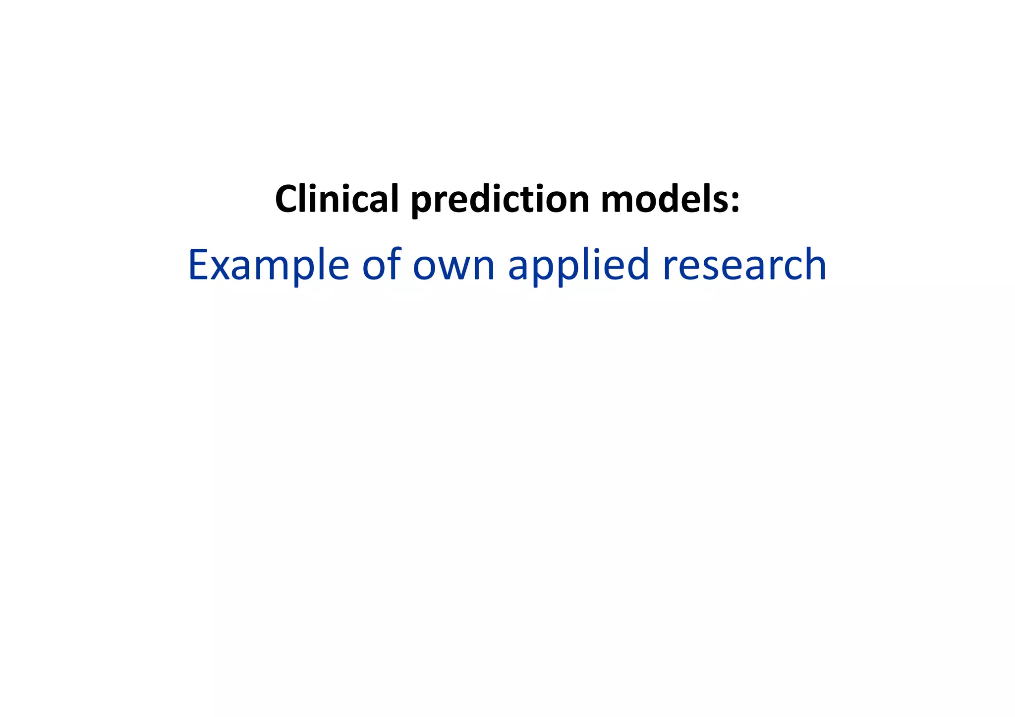 Clinical prediction models:
Example of own applied research
 