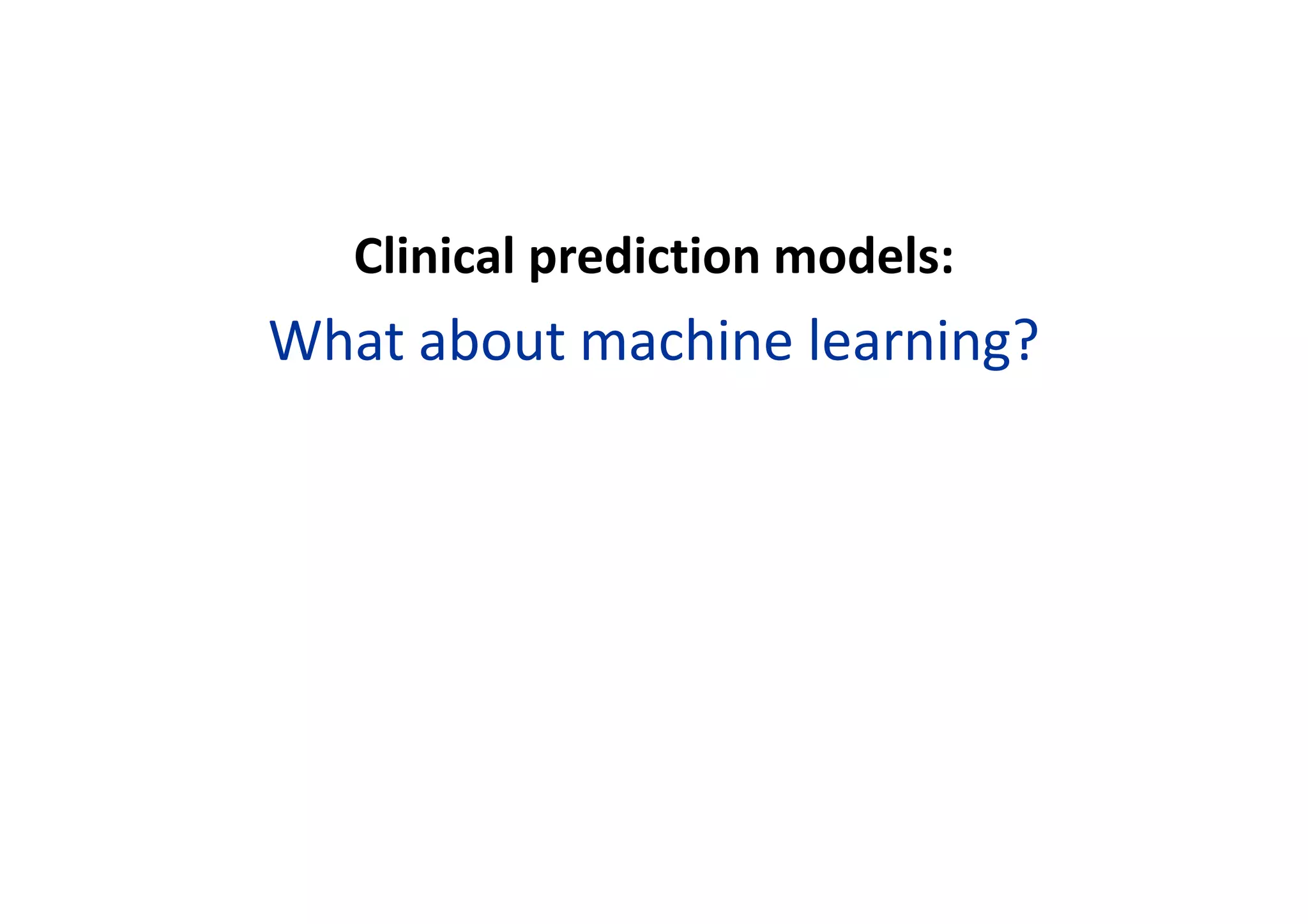 Clinical prediction models:
What about machine learning?
 