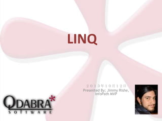 LINQ
２０１３年１０月１２日
Presented By: Jimmy Rishe,
InfoPath MVP

 